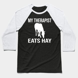 My Therapist Eats Hay Funny Horse Ideas Baseball T-Shirt